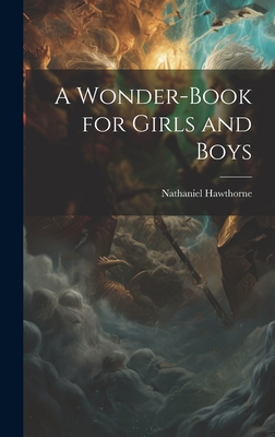 A Wonder-Book for Girls and Boys - Hawthorne, Nathaniel