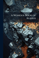 A Wonder Book of Rubber