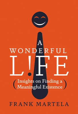 A Wonderful Life: Insights on Finding a Meaningful Existence - Martela, Frank