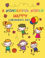 A Wonderful World: Happy Children, Magical Creations - Coloring Illustrations and Lots of Fun for Children's Day