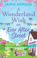 A Wonderland Wish on Ever After Street: A warmhearted, whimsical romance from Jaimie Admans