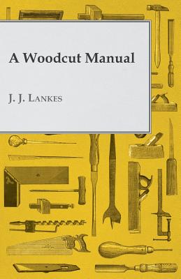 A Woodcut Manual - Lankes, J. J.