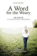 A Word for the Weary: 40 Days of Walking Through the Wilderness