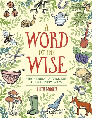 A Word to the Wise: Traditional Advice and Old Country Ways - Binney, Ruth