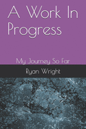 A Work In Progress: My Journey So Far