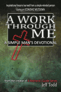 A Work Through Me: A Simple Man's Devotional