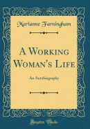 A Working Woman's Life: An Autobiography (Classic Reprint)