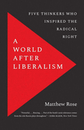 A World After Liberalism: Five Thinkers Who Inspired the Radical Right