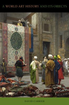 A World Art History and Its Objects - Carrier, David