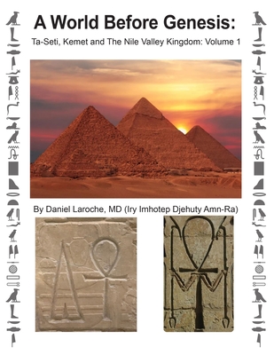 A World Before Genesis: Ta-Seti, Kemet and The Nile Valley Kingdom: Volume 1 - Laroche, Daniel, MD