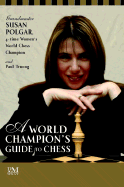 A World Champion's Guide to Chess: Step-By-Step Instructions for Winning Chess the Polgar Way!
