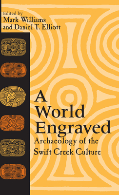 A World Engraved: Archaeology of the Swift Creek Culture - Williams, Mark (Editor), and Saunders, Rebecca (Contributions by), and Marsh, Alan (Contributions by)