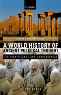 A World History of Ancient Political Thought: Its Significance and Consequences