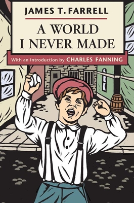 A World I Never Made - Farrell, James T, Professor, and Fanning, Charles (Introduction by)