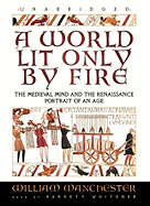 A World Lit Only by Fire: The Medieval Mind and the Renaissance; Portrait of an Age
