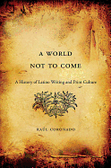 A World Not to Come: A History of Latino Writing and Print Culture