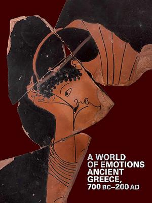 A World of Emotions: Ancient Greece, 700 Bc-200 Ad - Chaniotis, Angelos (Editor), and Kaltsas, Nikolaos (Editor), and Mylonopoulos, Ioannis (Editor)