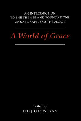 A World of Grace: An Introduction to the Themes and Foundations of Karl Rahner's Theology - O'Donovan, Leo (Editor)