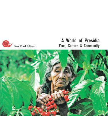 A World of Presidia: Food, Culture & Community - Fernald, Anya (Editor), and Milano, Serena (Editor), and Sardo, Piero (Editor)