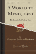 A World to Mend, 1920: The Journal of a Working Man (Classic Reprint)