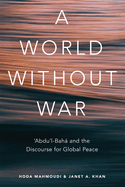 A World Without War: 'abdu'l-Baha and the Discourse for Global Peace