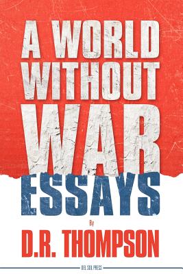 A World Without War - Thompson, Donald, Reverend, and Neff, Michael (Contributions by)