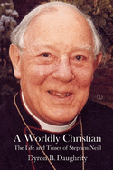 A Worldly Christian: The Life and Times of Stephen Neill