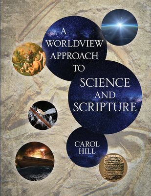 A Worldview Approach to Science and Scripture - Hill, Carol