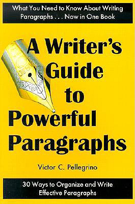 A Writer's Guide to Powerful Paragraphs - Pellegrino, Victor C