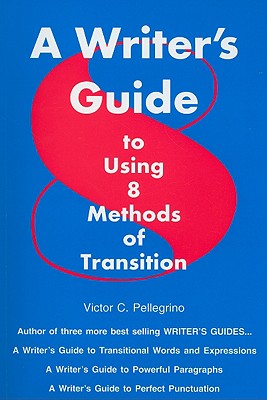 A Writer's Guide to Using Eight Methods of Transition - Pellegrino, Victor C