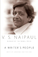 A Writer's People: Ways of Looking and Feeling: An Essay in Five Parts - Naipaul, V S