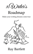 A Writer's Roadmap: How to make your writing dreams come true.