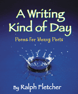 A Writing Kind of Day: Poems for Young Poets