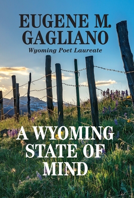 A Wyoming State of Mind - Gagliano, Eugene M