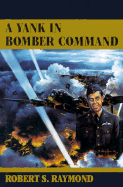 A Yank in Bomber Command - Raymond, Robert S