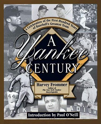 A Yankee Century: A Celebration of the First Hundred Years of Baseball's Greatest Team - Frommer, Harvey