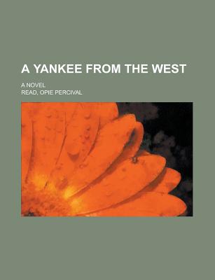 A Yankee from the West; A Novel - Read, Opie Percival