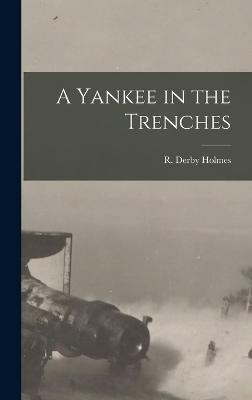 A Yankee in the Trenches - Holmes, R Derby