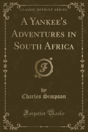 A Yankee's Adventures in South Africa (Classic Reprint)