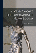 A Year Among the Orchards of Nova Scotia [microform]