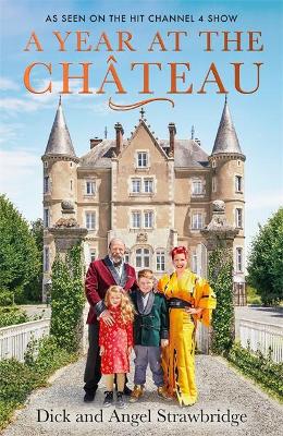 A Year at the Chateau: As seen on the hit Channel 4 show - Strawbridge, Dick, and Strawbridge, Angel