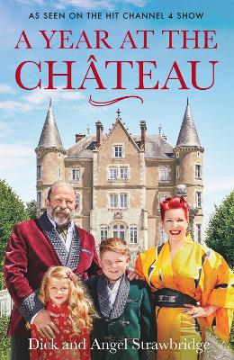 A Year at the Chateau: As seen on the hit Channel 4 show - Strawbridge, Dick, and Strawbridge, Angel