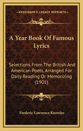 A Year Book of Famous Lyrics: Selections from the British and American Poets, Arranged for Daily Reading or Memorizing (1901)