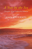 A Year by the Sea: Thoughts of an Unfinished Woman - Anderson, Joan