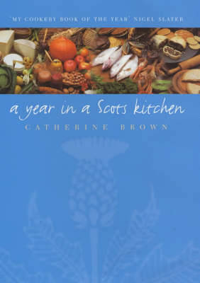 A Year in a Scots Kitchen: Celebrating Summer's End to Worshipping Its Beginning - Brown, Catherine