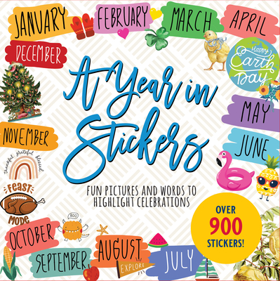 A Year in Stickers Sticker Book: Fun Pictures and Words to Highlight Celebrations - 