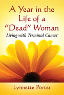 A Year in the Life of a Dead Woman: Living with Terminal Cancer
