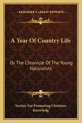 A Year of Country Life: Or the Chronicle of the Young Naturalists - Society for Promoting Christian Knowledg