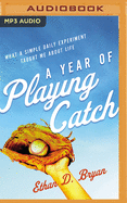 A Year of Playing Catch: What a Simple Daily Experiment Taught Me about Life