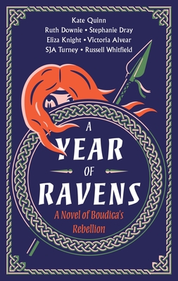 A Year of Ravens: A Novel of Boudica's Rebellion - Quinn, Kate, and Knight, Eliza, and Whitfield, Russell